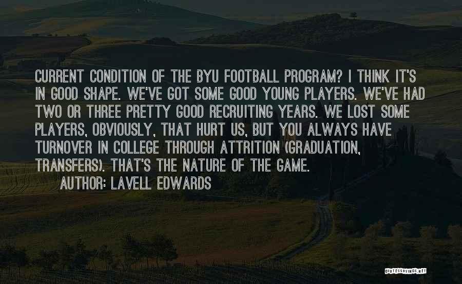 LaVell Edwards Quotes: Current Condition Of The Byu Football Program? I Think It's In Good Shape. We've Got Some Good Young Players. We've