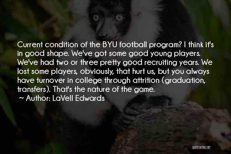 LaVell Edwards Quotes: Current Condition Of The Byu Football Program? I Think It's In Good Shape. We've Got Some Good Young Players. We've