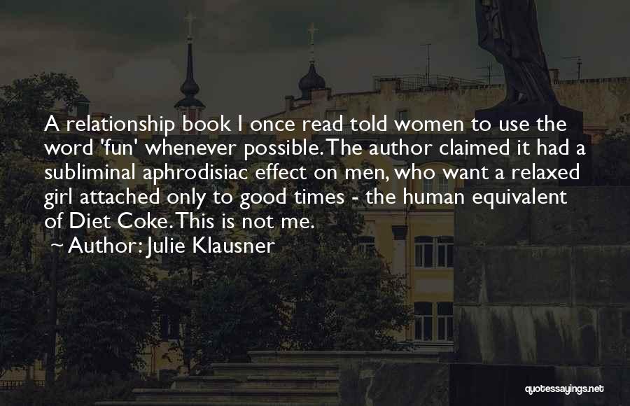 Julie Klausner Quotes: A Relationship Book I Once Read Told Women To Use The Word 'fun' Whenever Possible. The Author Claimed It Had