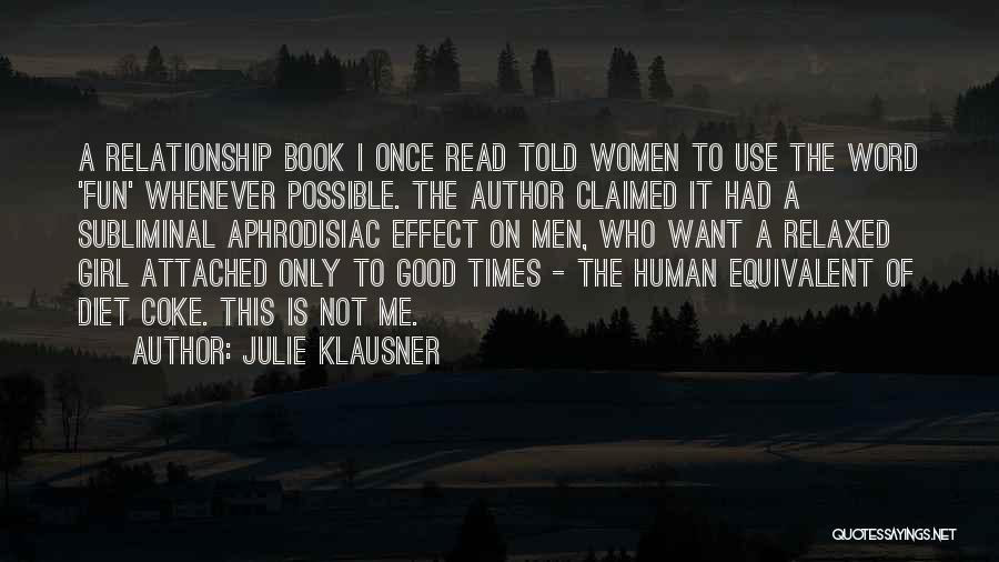 Julie Klausner Quotes: A Relationship Book I Once Read Told Women To Use The Word 'fun' Whenever Possible. The Author Claimed It Had