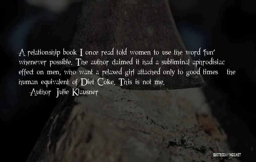 Julie Klausner Quotes: A Relationship Book I Once Read Told Women To Use The Word 'fun' Whenever Possible. The Author Claimed It Had