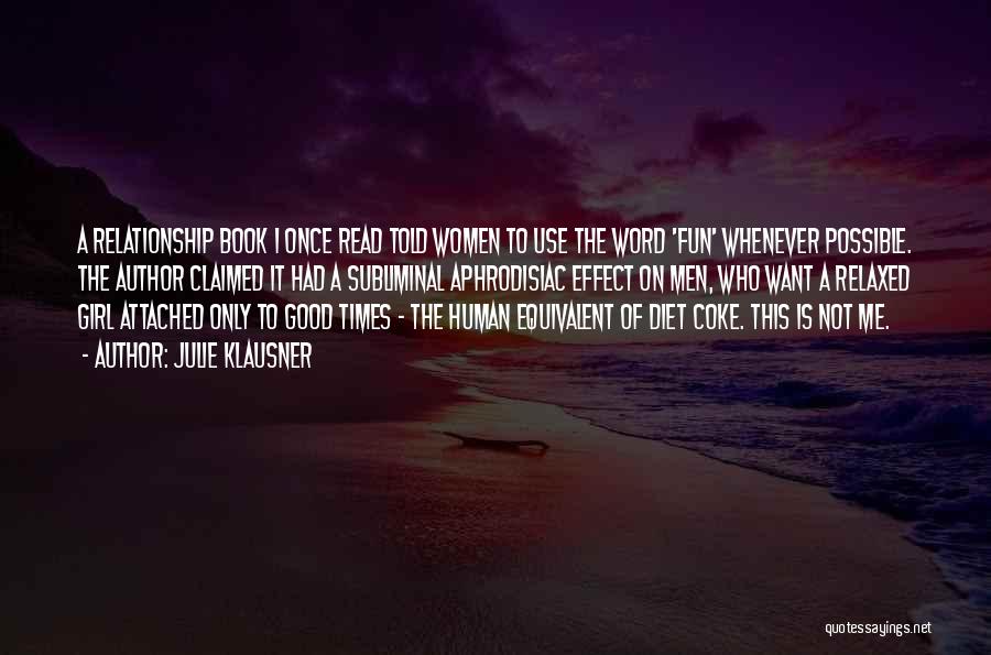 Julie Klausner Quotes: A Relationship Book I Once Read Told Women To Use The Word 'fun' Whenever Possible. The Author Claimed It Had