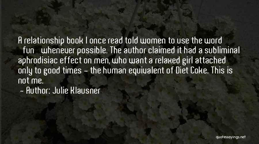 Julie Klausner Quotes: A Relationship Book I Once Read Told Women To Use The Word 'fun' Whenever Possible. The Author Claimed It Had