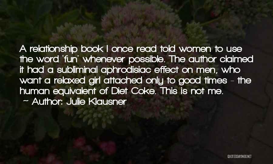 Julie Klausner Quotes: A Relationship Book I Once Read Told Women To Use The Word 'fun' Whenever Possible. The Author Claimed It Had