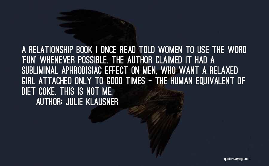 Julie Klausner Quotes: A Relationship Book I Once Read Told Women To Use The Word 'fun' Whenever Possible. The Author Claimed It Had