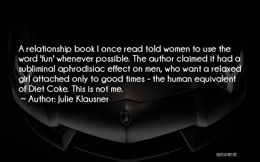 Julie Klausner Quotes: A Relationship Book I Once Read Told Women To Use The Word 'fun' Whenever Possible. The Author Claimed It Had