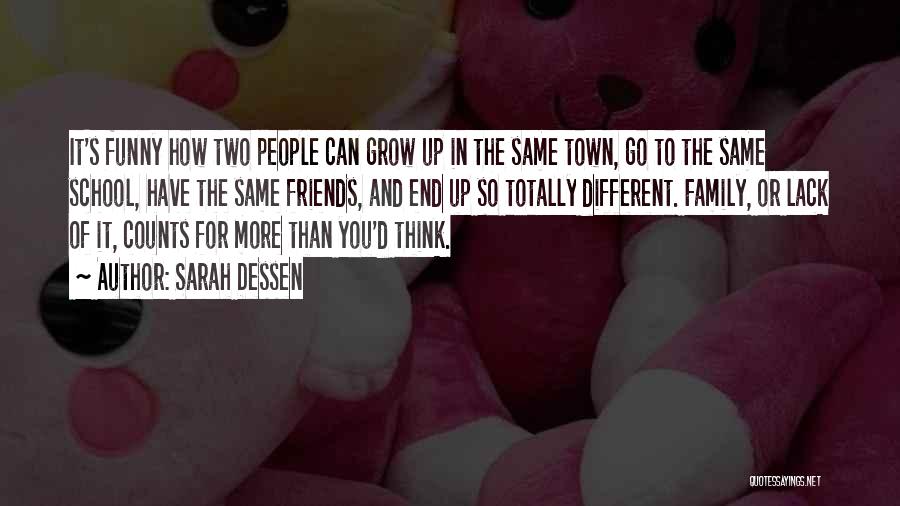 Sarah Dessen Quotes: It's Funny How Two People Can Grow Up In The Same Town, Go To The Same School, Have The Same