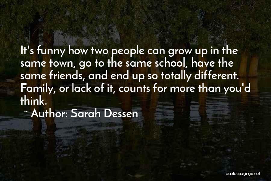 Sarah Dessen Quotes: It's Funny How Two People Can Grow Up In The Same Town, Go To The Same School, Have The Same