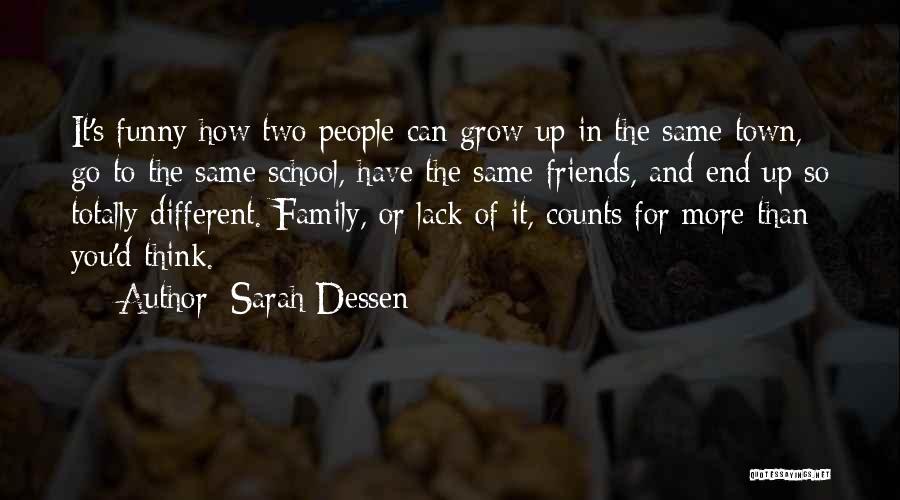 Sarah Dessen Quotes: It's Funny How Two People Can Grow Up In The Same Town, Go To The Same School, Have The Same