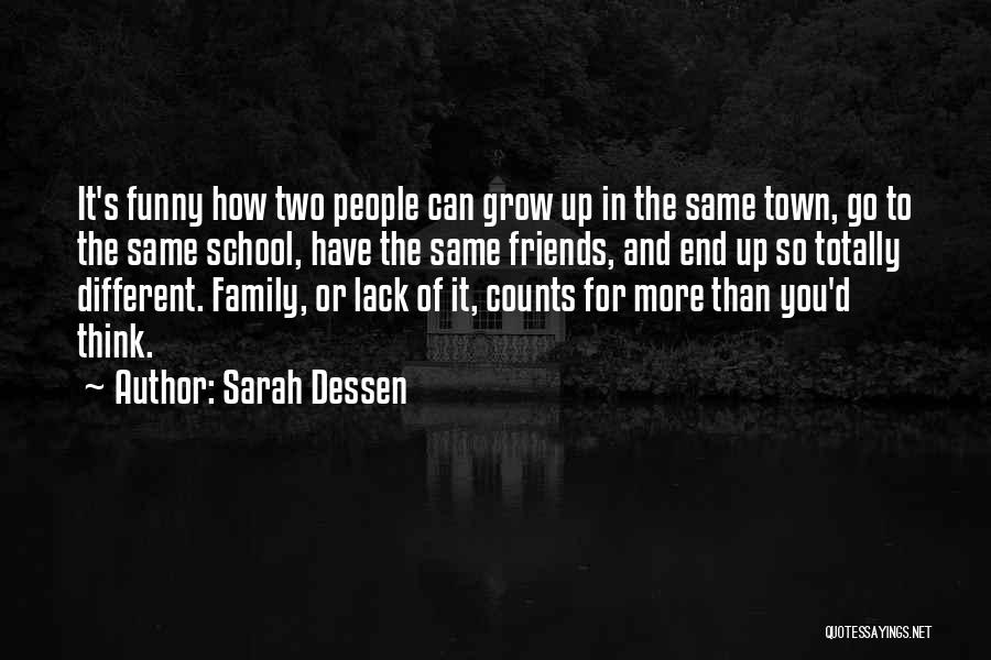 Sarah Dessen Quotes: It's Funny How Two People Can Grow Up In The Same Town, Go To The Same School, Have The Same