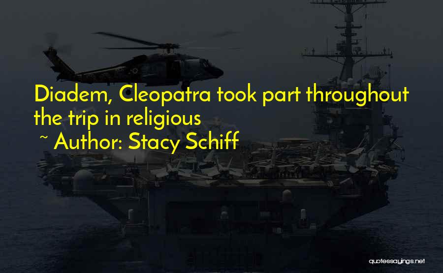 Stacy Schiff Quotes: Diadem, Cleopatra Took Part Throughout The Trip In Religious