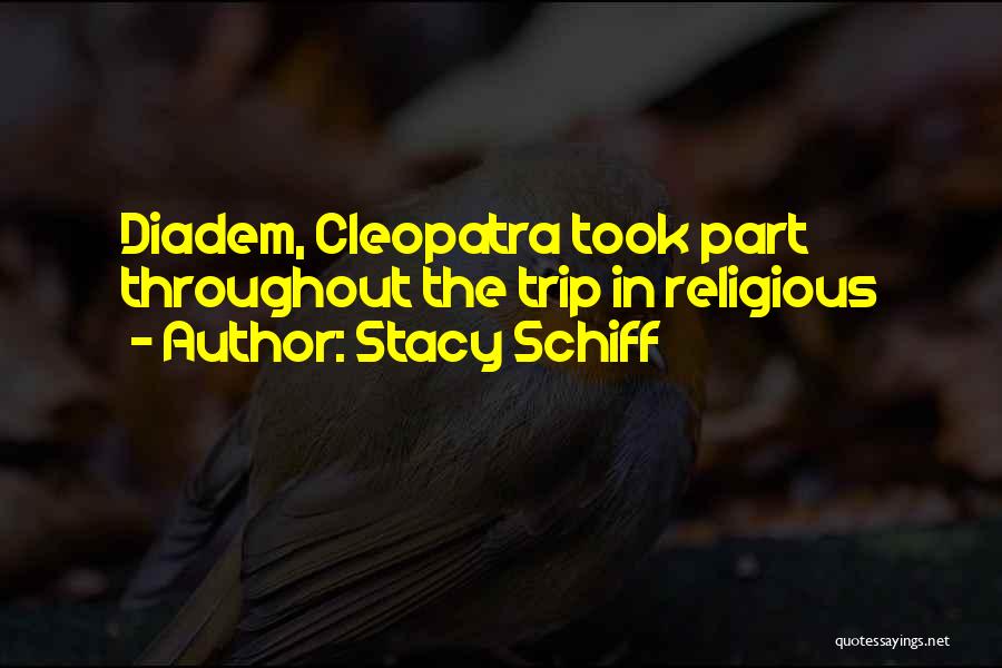 Stacy Schiff Quotes: Diadem, Cleopatra Took Part Throughout The Trip In Religious