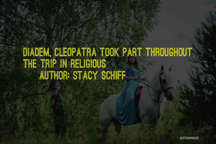 Stacy Schiff Quotes: Diadem, Cleopatra Took Part Throughout The Trip In Religious
