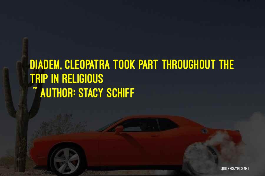 Stacy Schiff Quotes: Diadem, Cleopatra Took Part Throughout The Trip In Religious