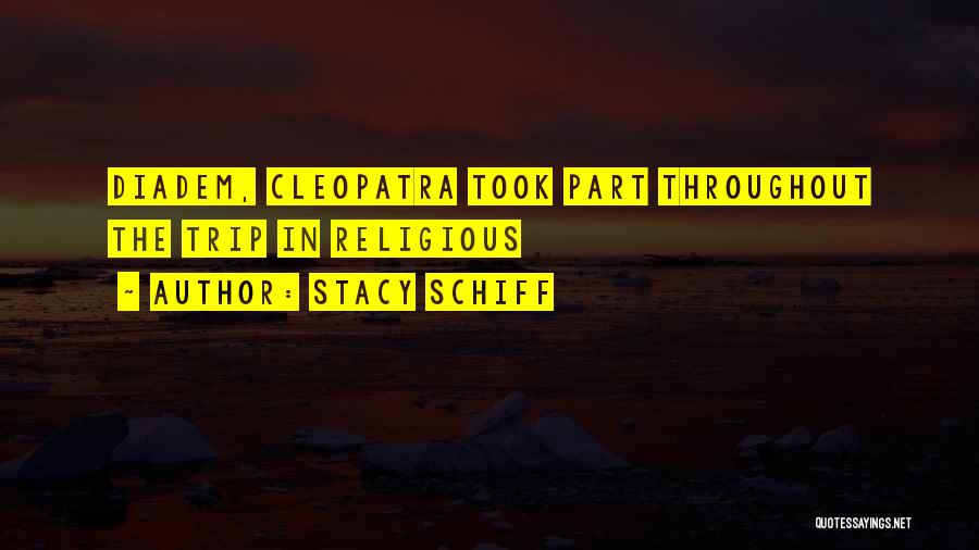 Stacy Schiff Quotes: Diadem, Cleopatra Took Part Throughout The Trip In Religious