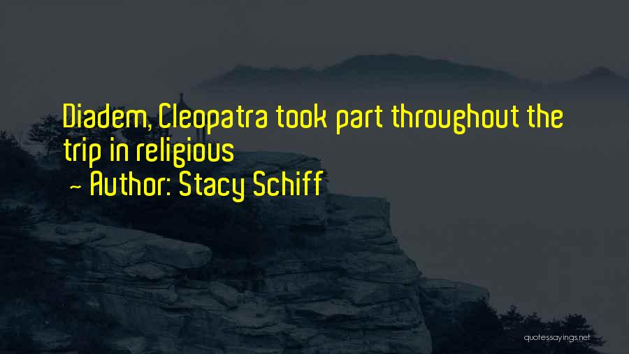 Stacy Schiff Quotes: Diadem, Cleopatra Took Part Throughout The Trip In Religious