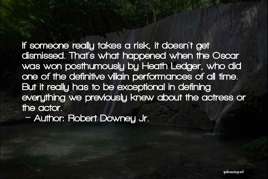 Robert Downey Jr. Quotes: If Someone Really Takes A Risk, It Doesn't Get Dismissed. That's What Happened When The Oscar Was Won Posthumously By