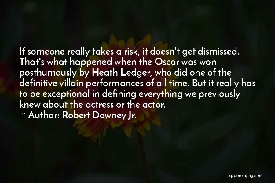 Robert Downey Jr. Quotes: If Someone Really Takes A Risk, It Doesn't Get Dismissed. That's What Happened When The Oscar Was Won Posthumously By