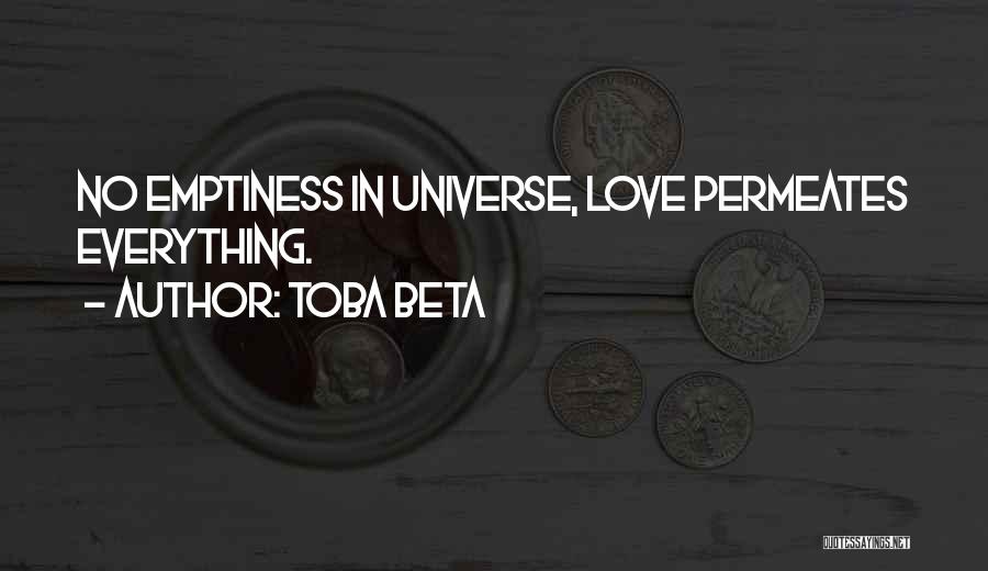 Toba Beta Quotes: No Emptiness In Universe, Love Permeates Everything.