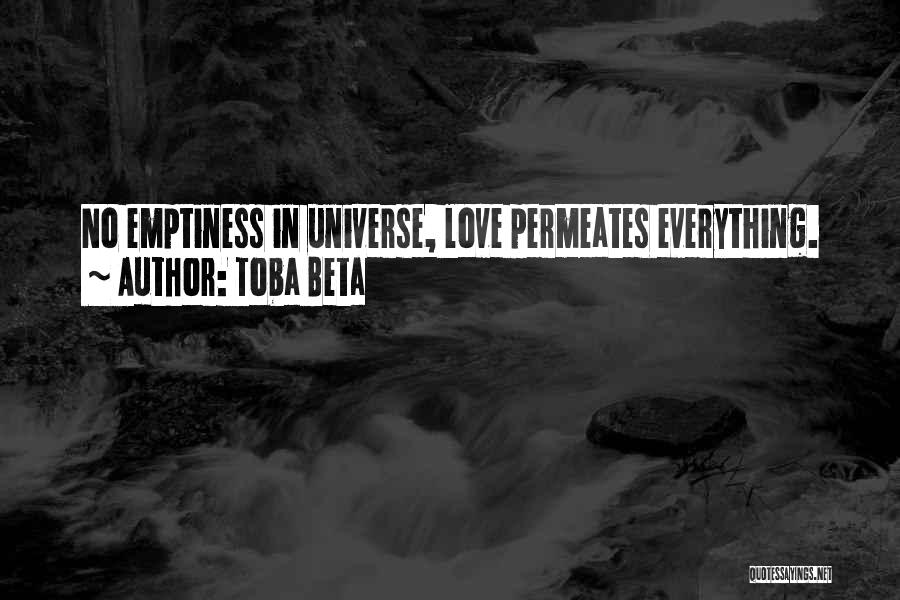 Toba Beta Quotes: No Emptiness In Universe, Love Permeates Everything.