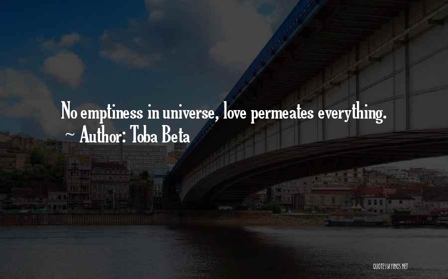 Toba Beta Quotes: No Emptiness In Universe, Love Permeates Everything.