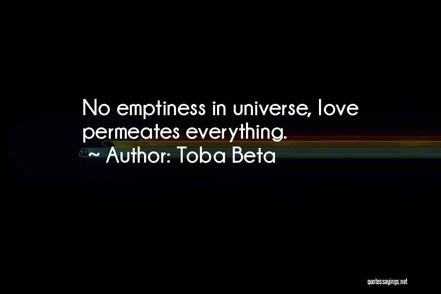 Toba Beta Quotes: No Emptiness In Universe, Love Permeates Everything.