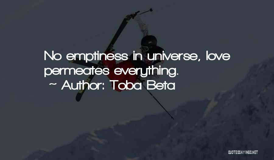 Toba Beta Quotes: No Emptiness In Universe, Love Permeates Everything.