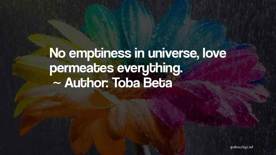 Toba Beta Quotes: No Emptiness In Universe, Love Permeates Everything.