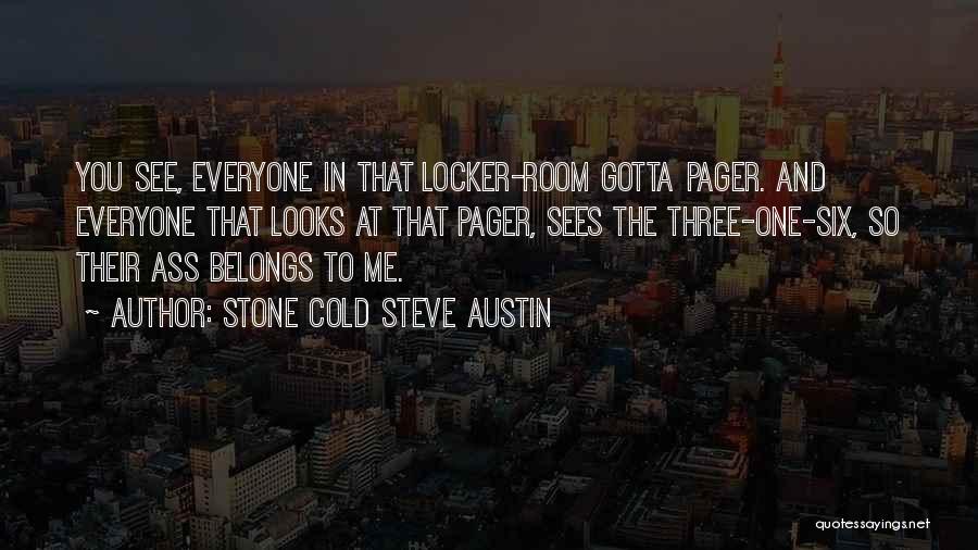 Stone Cold Steve Austin Quotes: You See, Everyone In That Locker-room Gotta Pager. And Everyone That Looks At That Pager, Sees The Three-one-six, So Their