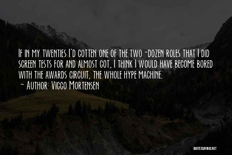 Viggo Mortensen Quotes: If In My Twenties I'd Gotten One Of The Two-dozen Roles That I Did Screen Tests For And Almost Got,