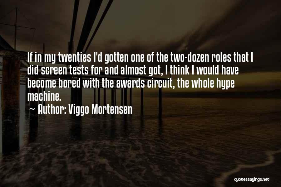 Viggo Mortensen Quotes: If In My Twenties I'd Gotten One Of The Two-dozen Roles That I Did Screen Tests For And Almost Got,