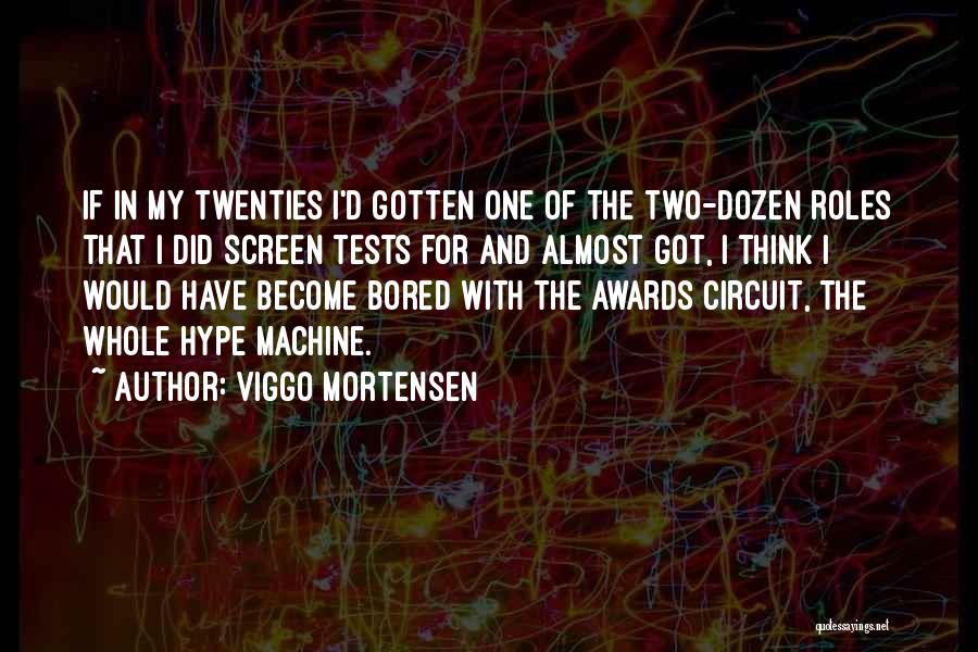 Viggo Mortensen Quotes: If In My Twenties I'd Gotten One Of The Two-dozen Roles That I Did Screen Tests For And Almost Got,