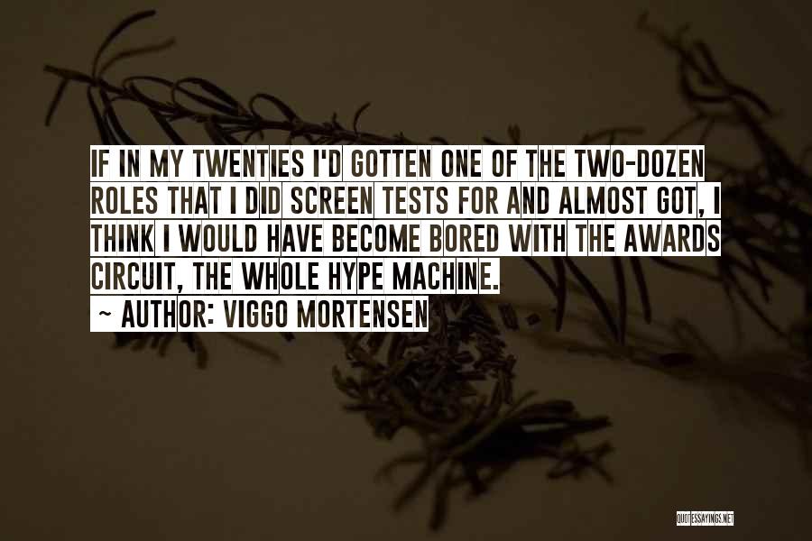 Viggo Mortensen Quotes: If In My Twenties I'd Gotten One Of The Two-dozen Roles That I Did Screen Tests For And Almost Got,