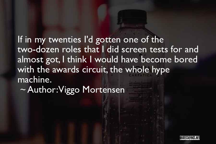 Viggo Mortensen Quotes: If In My Twenties I'd Gotten One Of The Two-dozen Roles That I Did Screen Tests For And Almost Got,