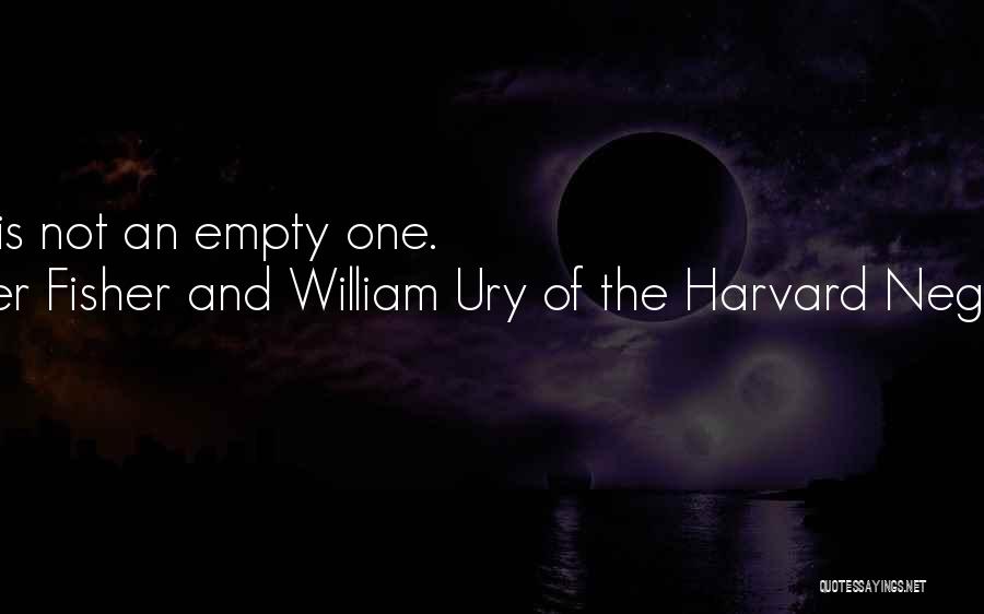 Roger Fisher And William Ury Of The Harvard Negotiation Project Quotes: An Open Mind Is Not An Empty One.