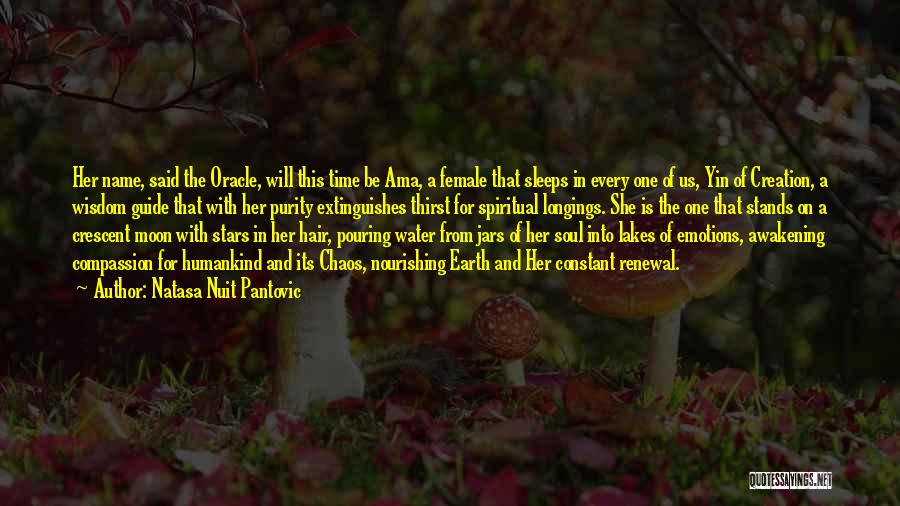 Natasa Nuit Pantovic Quotes: Her Name, Said The Oracle, Will This Time Be Ama, A Female That Sleeps In Every One Of Us, Yin