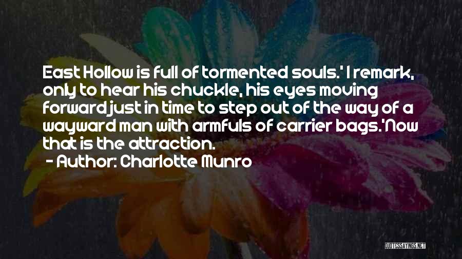 Charlotte Munro Quotes: East Hollow Is Full Of Tormented Souls.' I Remark, Only To Hear His Chuckle, His Eyes Moving Forward Just In