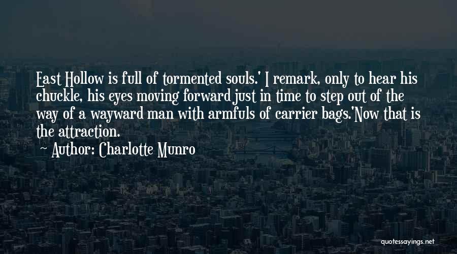 Charlotte Munro Quotes: East Hollow Is Full Of Tormented Souls.' I Remark, Only To Hear His Chuckle, His Eyes Moving Forward Just In