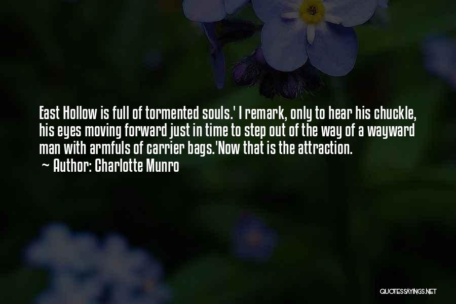 Charlotte Munro Quotes: East Hollow Is Full Of Tormented Souls.' I Remark, Only To Hear His Chuckle, His Eyes Moving Forward Just In