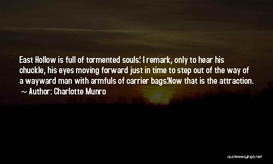 Charlotte Munro Quotes: East Hollow Is Full Of Tormented Souls.' I Remark, Only To Hear His Chuckle, His Eyes Moving Forward Just In