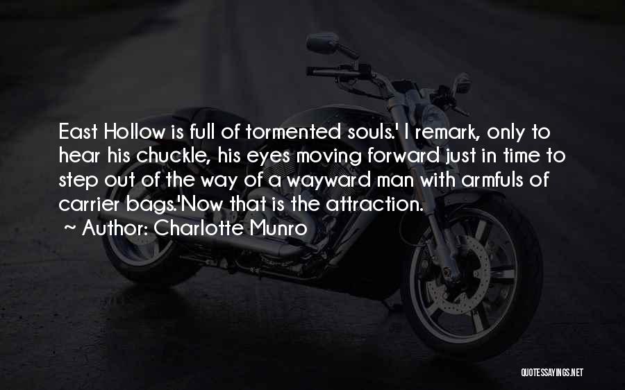 Charlotte Munro Quotes: East Hollow Is Full Of Tormented Souls.' I Remark, Only To Hear His Chuckle, His Eyes Moving Forward Just In