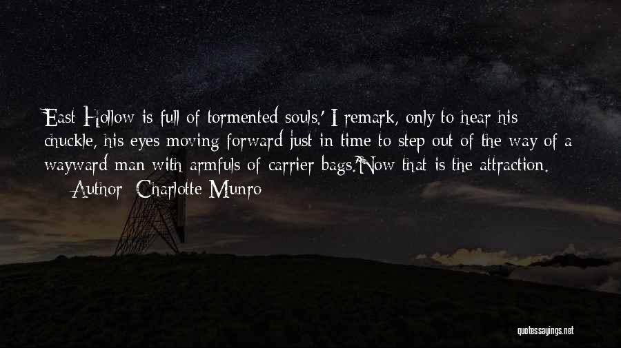 Charlotte Munro Quotes: East Hollow Is Full Of Tormented Souls.' I Remark, Only To Hear His Chuckle, His Eyes Moving Forward Just In