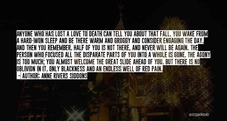 Anne Rivers Siddons Quotes: Anyone Who Has Lost A Love To Death Can Tell You About That Fall. You Wake From A Hard-won Sleep