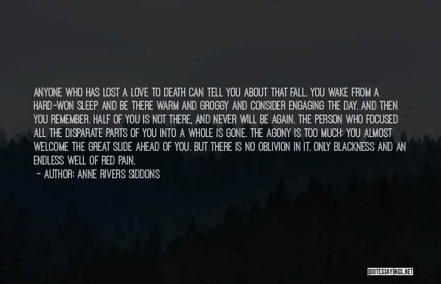 Anne Rivers Siddons Quotes: Anyone Who Has Lost A Love To Death Can Tell You About That Fall. You Wake From A Hard-won Sleep
