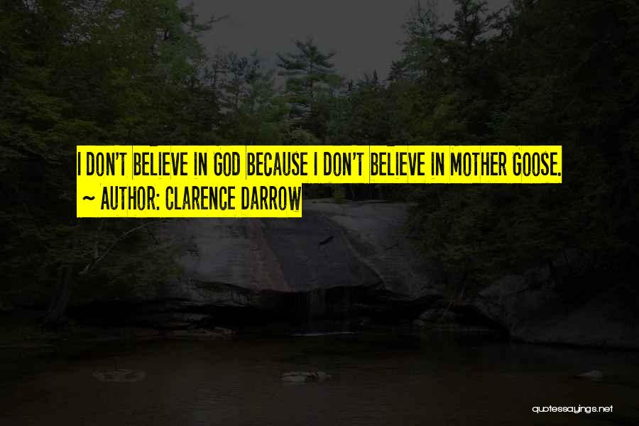 Clarence Darrow Quotes: I Don't Believe In God Because I Don't Believe In Mother Goose.