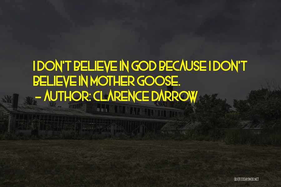 Clarence Darrow Quotes: I Don't Believe In God Because I Don't Believe In Mother Goose.