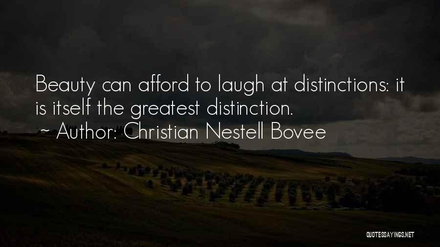 Christian Nestell Bovee Quotes: Beauty Can Afford To Laugh At Distinctions: It Is Itself The Greatest Distinction.