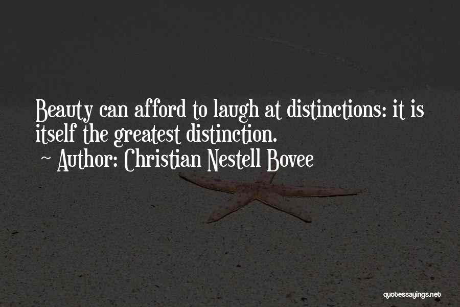 Christian Nestell Bovee Quotes: Beauty Can Afford To Laugh At Distinctions: It Is Itself The Greatest Distinction.
