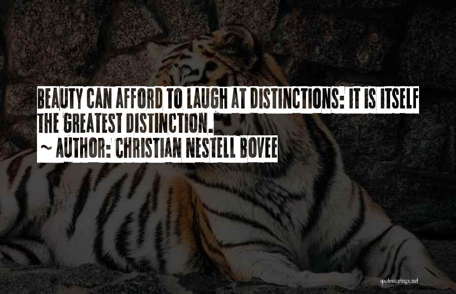 Christian Nestell Bovee Quotes: Beauty Can Afford To Laugh At Distinctions: It Is Itself The Greatest Distinction.