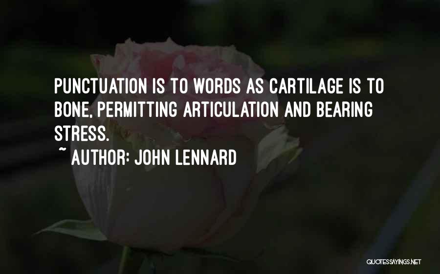John Lennard Quotes: Punctuation Is To Words As Cartilage Is To Bone, Permitting Articulation And Bearing Stress.